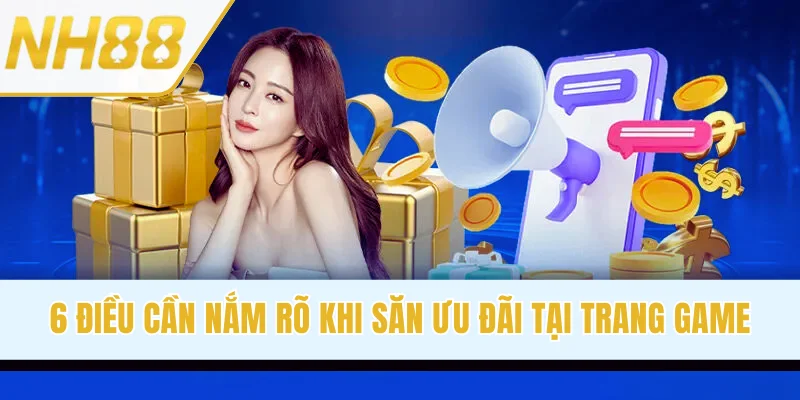 6 điều cần nắm rõ khi săn ưu đãi tại trang game