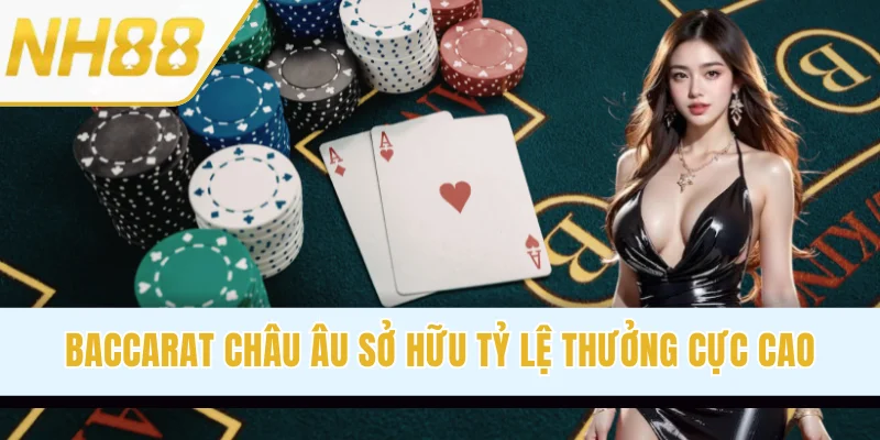 Baccarat Châu Âu sở hữu tỷ lệ thưởng cực cao