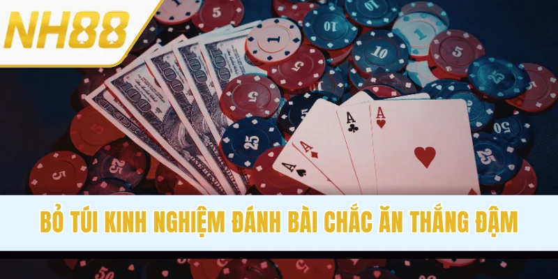Bỏ túi kinh nghiệm đánh bài chắc ăn thắng đậm