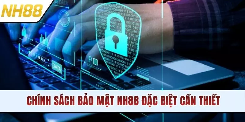 Chính sách bảo mật NH88 đặc biệt cần thiết