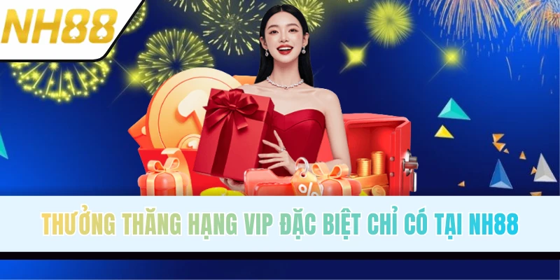 Đặc quyền VIP NH88 thăng cấp nhận đến 388.918K