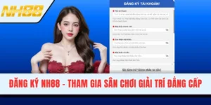 Đăng Ký NH88 - Tham Gia Sân Chơi Giải Trí Đẳng Cấp Nhất
