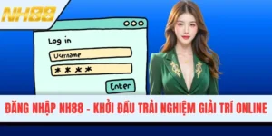 Đăng Nhập NH88 - Khởi Đầu Trải Nghiệm Giải Trí Online