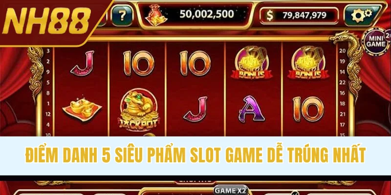 Điểm danh 5 siêu phẩm slot game dễ trúng nhất