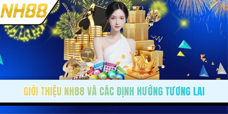 Giới thiệu NH88 và định hướng trong các năm tới