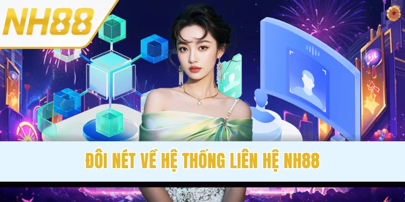 Đôi nét về hệ thống liên hệ NH88