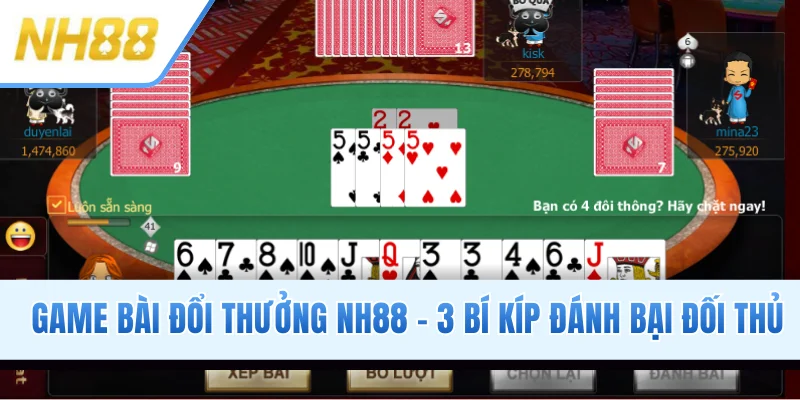 Game Bài Đổi Thưởng NH88 - 3 Bí Kíp Đánh Bại Đối Thủ
