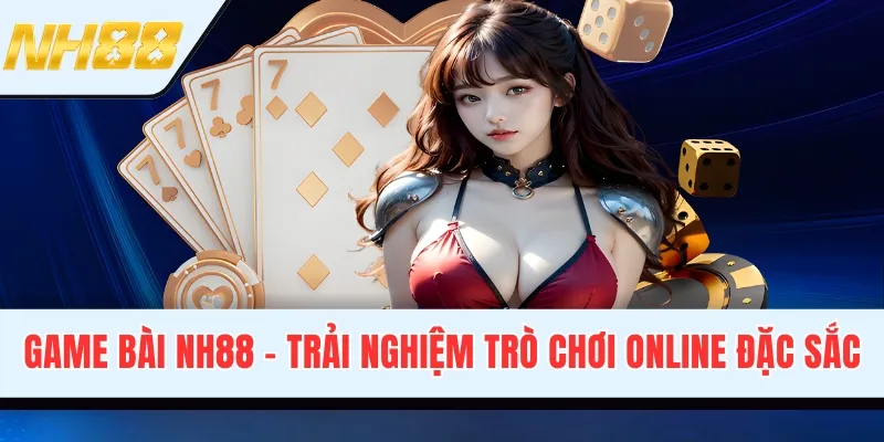 Game Bài NH88 - Trải Nghiệm Trò Chơi Online Đặc Sắc, Thú Vị