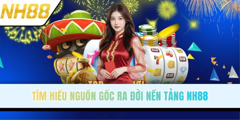 Giới thiệu NH88 và nguồn gốc ra đời