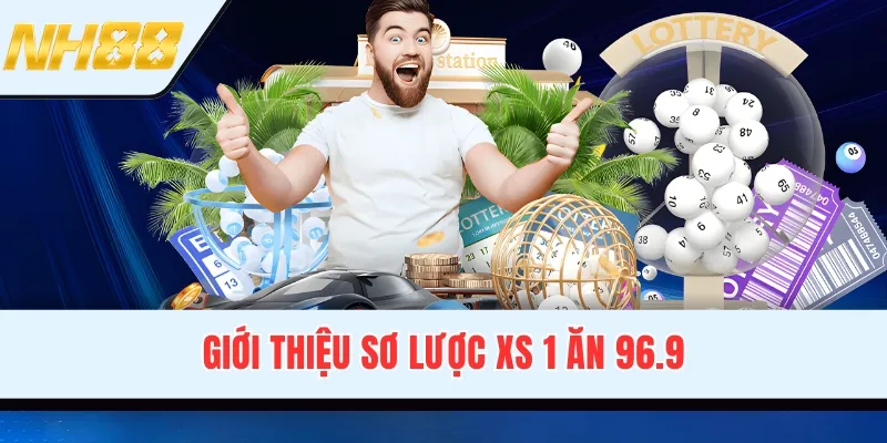 Giới thiệu sơ lược XS 1 ăn 96.9