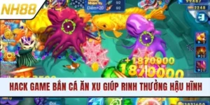 Hack Game Bắn Cá Ăn Xu Giúp Rinh Thưởng Hậu Hĩnh 24/24