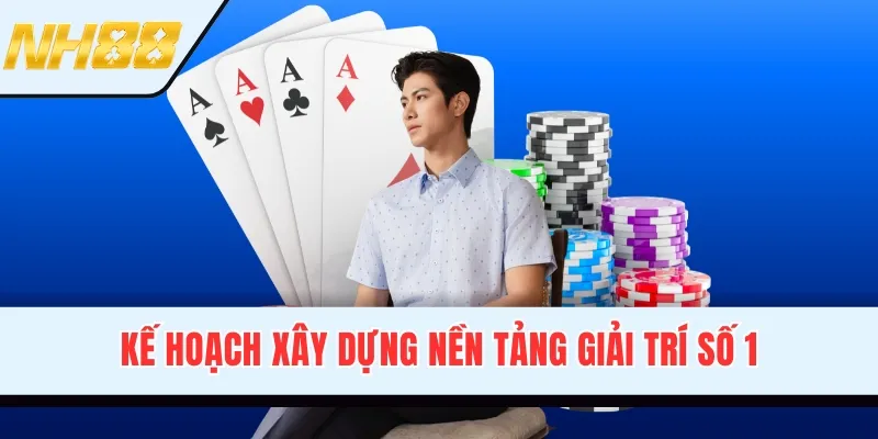 Kế hoạch xây dựng nền tảng giải trí số 1