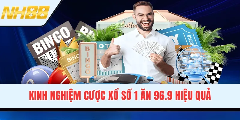 Kinh nghiệm cược xổ số 1 ăn 96.9 hiệu quả