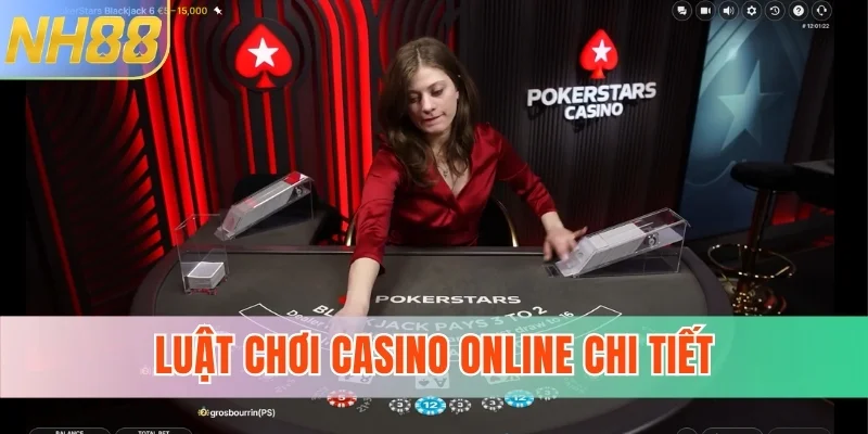 Luật chơi casino online chi tiết