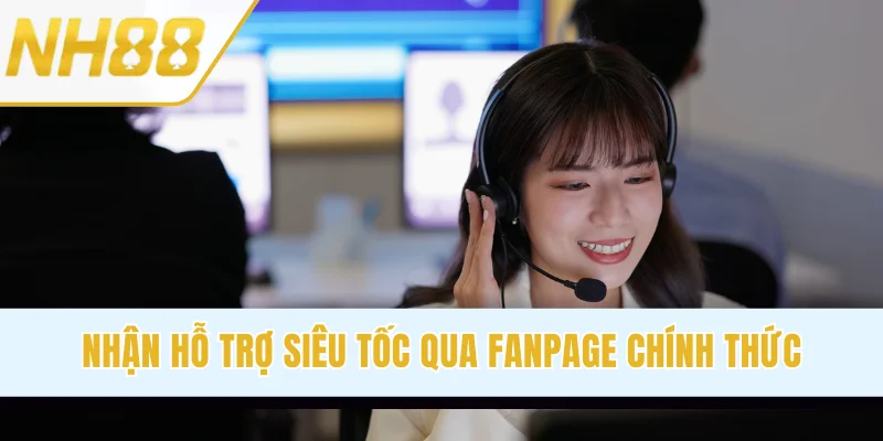 Nhận hỗ trợ siêu tốc qua Fanpage chính thức