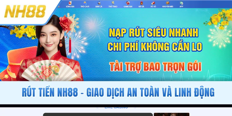 Rút Tiền NH88 - Giao Dịch An Toàn Và Linh Động Chỉ 1 Phút