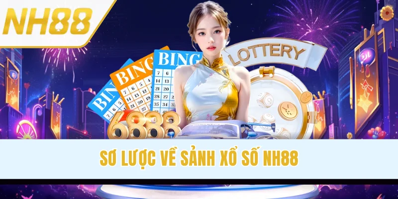Sơ lược về sảnh xổ số NH88