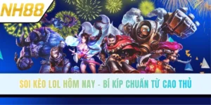 Soi Kèo LoL Hôm Nay Thắng Đậm Với Mẹo Từ Chuyên Gia NH88