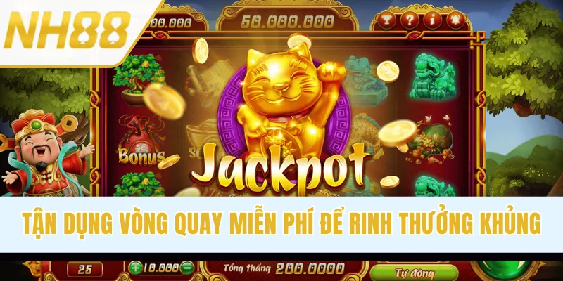 Tận dụng tối đa vòng quay miễn phí để rinh thưởng khủng