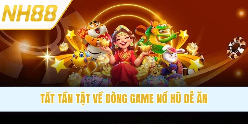 Tất tần tật về dòng game nổ hũ dễ ăn