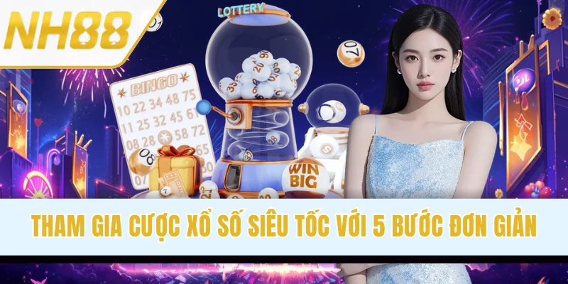 Tham gia cược xổ số siêu tốc với 5 bước đơn giản