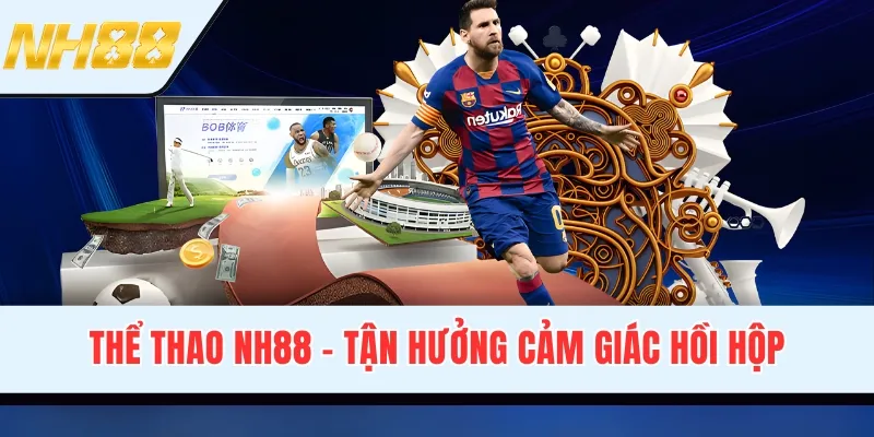 Thể Thao NH88 - Tận Hưởng Cảm Giác Hồi Hộp Từng Trận Cược