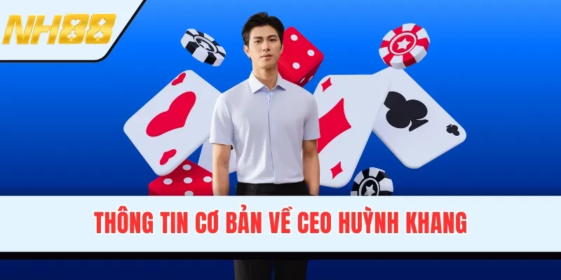 Thông tin cơ bản về CEO Huỳnh Khang
