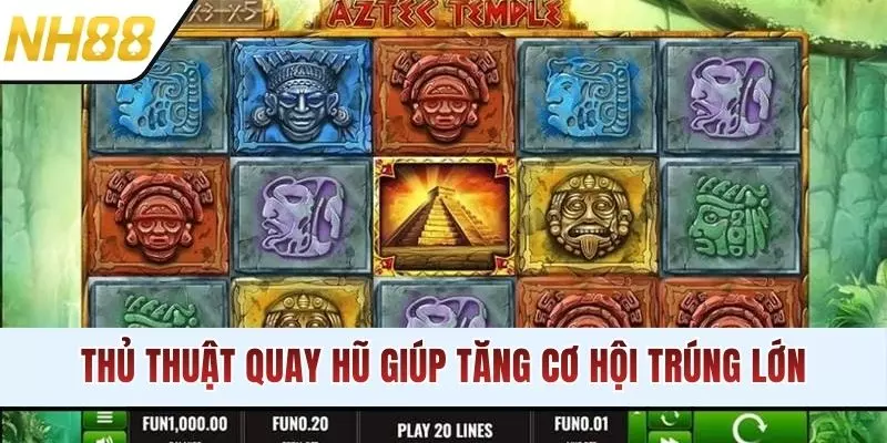 Thủ thuật quay hũ giúp tăng cơ hội trúng lớn