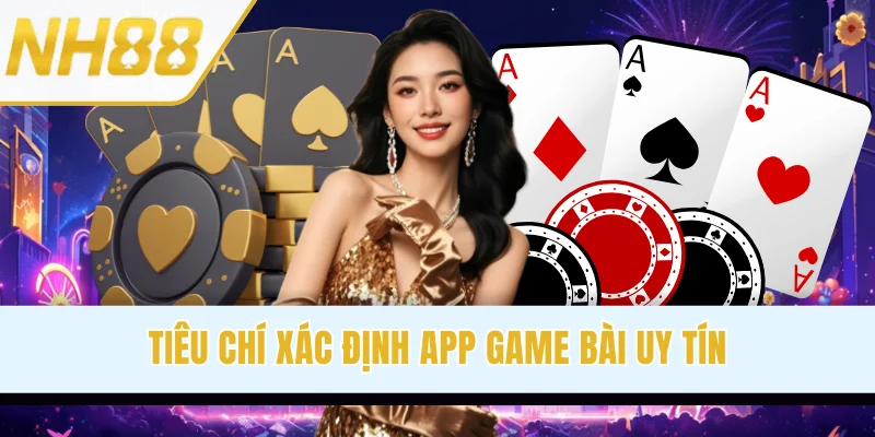 Tiêu chí xác định app game bài uy tín