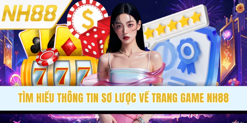 Tìm hiểu thông tin sơ lược về trang game NH88