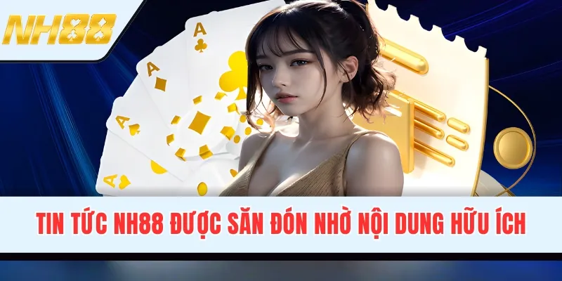 Tin tức NH88 được săn đón nhờ nội dung hữu ích