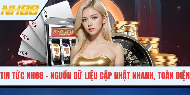 Tin Tức NH88 - Nguồn Dữ Liệu Cập Nhật Nhanh, Toàn Diện