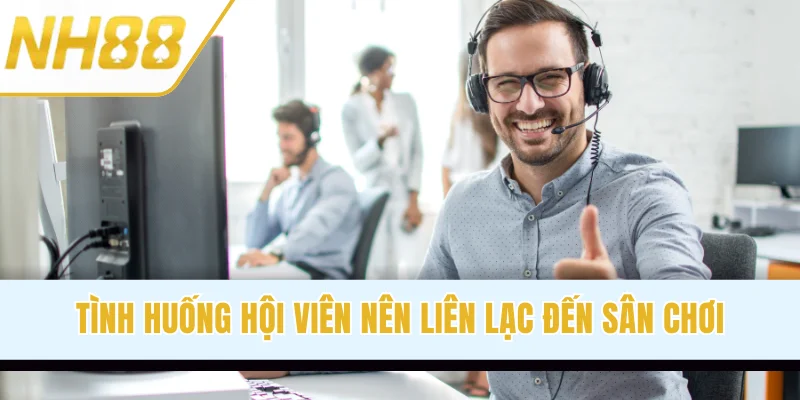 Tình huống hội viên nên liên lạc đến sân chơi
