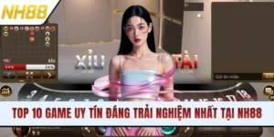 Top 10 Game Uy Tín Đáng Trải Nghiệm Nhất Tại Hệ Thống NH88