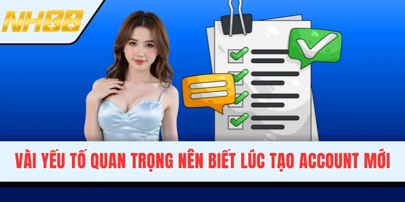 Vài yếu tố quan trọng nên biết lúc tạo account mới