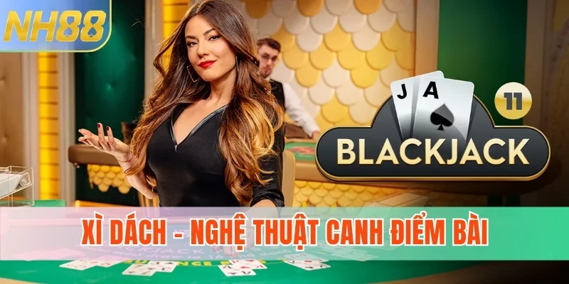 Xì Dách - Nghệ thuật canh điểm bài